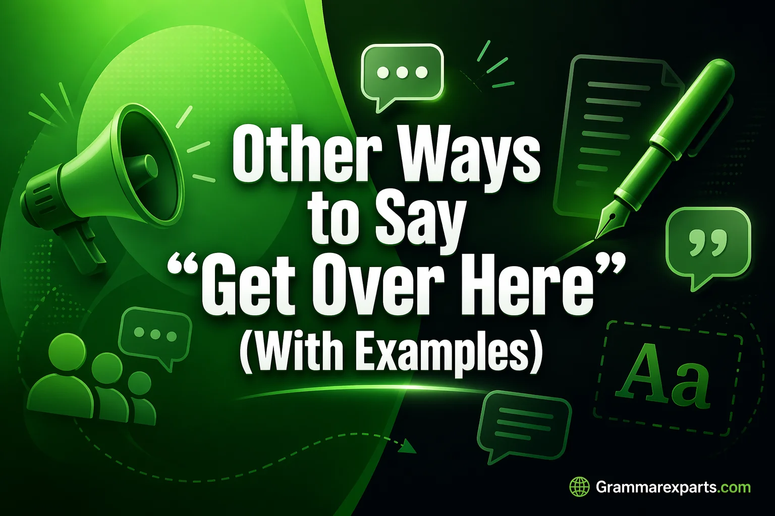 Other Ways to Say “Get Over Here”