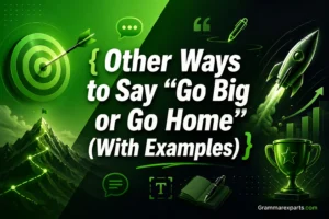 Other Ways to Say “Go Big or Go Home” (With Examples)