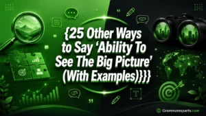 Other Ways to Say ‘Ability To See The Big Picture’ (With Examples)