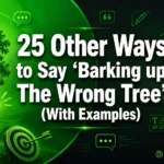 Other Ways to Say ‘Barking up The Wrong Tree’ (With Examples)