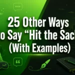 Other Ways to Say “Hit the Sack” (With Examples)