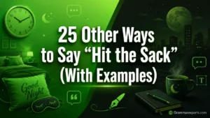 Other Ways to Say “Hit the Sack” (With Examples)