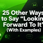 Other Ways to Say “Looking Forward To It” (With Examples)