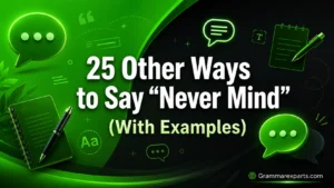 Other Ways to Say “Never Mind” (With Examples)