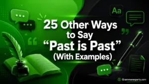 Other Ways to Say “Past is Past” (With Examples)
