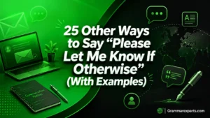 Other Ways to Say “Please Let Me Know If Otherwise” (With Examples)
