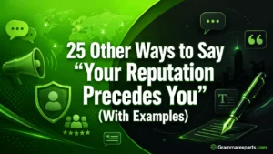 Other Ways to Say “Your Reputation Precedes You” (With Examples)