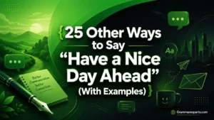 Other Ways to Say “Have a Nice Day Ahead” (With Examples)