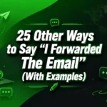 Other Ways to Say “I Forwarded The Email” (With Examples)
