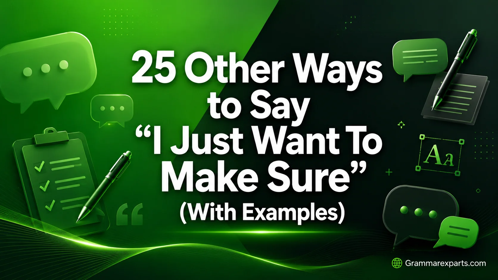 Other Ways to Say “I Just Want To Make Sure” (With Examples)