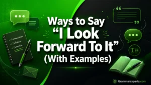 Other Ways to Say “I Look Forward To It” (With Examples)