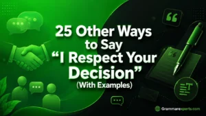 Other Ways to Say “I Respect Your Decision” (With Examples)
