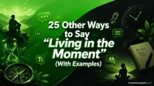 25 Other Ways to Say “Living in the Moment” (With Examples)