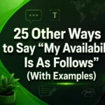 Other Ways to Say “My Availability Is As Follows” (With Examples)