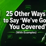 Other Ways to Say ‘We’ve Got You Covered’ (With Examples)