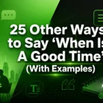 Other Ways to Say ‘When Is A Good Time’ (With Examples)