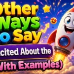 Other Ways to Say “Excited About the” (With Examples)