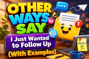 Other Ways to Say "I Just Wanted to Follow Up" (With Examples)
