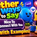 Other Ways to Say “Nice To Connect With You” (With Examples)