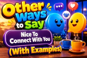 Other Ways to Say “Nice To Connect With You” (With Examples)