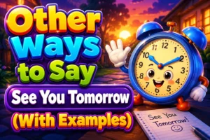 Other Ways to Say "See You Tomorrow" (With Examples)
