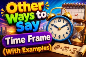 Other Ways to Say “Time Frame” (With Examples)