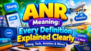 ANR Meaning: Every Definition Explained Clearly (Slang, Tech, Aviation & More)