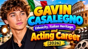Gavin Casalegno Ethnicity, Italian Heritage, and Acting Career [2026]