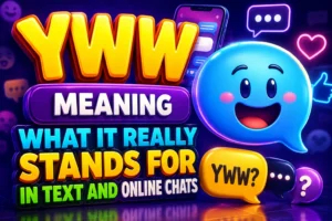 YWW Meaning: What It Really Stands For in Text and Online Chats
